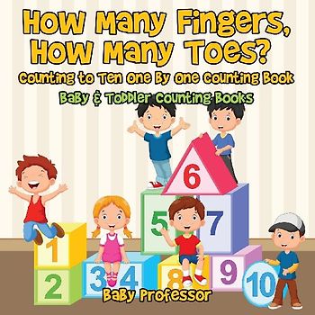 How Many Fingers, How Many Toes? Counting to Ten One by One Counting Book - Baby & Toddler Counting Books