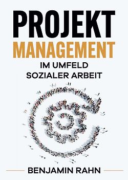 Projektmanagement - Im Umfeld sozialer Arbeit
