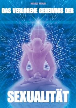 Das verlorene Geheimnis der Sexualität