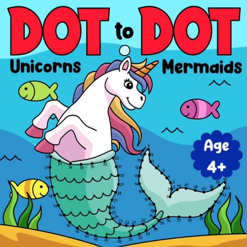 Unicorn and Mermaid Dot-to-Dot Journey: Connect the Dots Puzzle Book to Dive into a Magical World of Unicorns, Mermaids, and More! (Dot to dot books for kids)