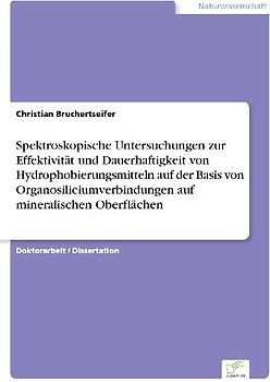 Spektroskopische Untersuchungen zur Effektivität und Dauerhaftigkeit von Hydrophobierungsmitteln auf der Basis von Organosiliciumverbindungen auf mineralischen Oberflächen