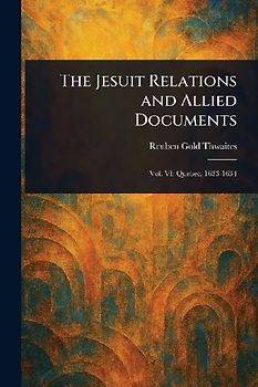 The Jesuit Relations and Allied Documents