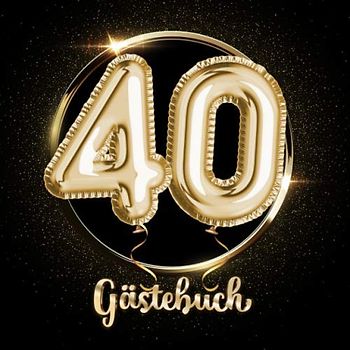40 Gästebuch: Ein Erinnerungsalbum zum 40. Jubiläum, Geburtstag oder Hochzeitstag - 40 Jahre - Deko & Geschenk Buch zum Eintragen