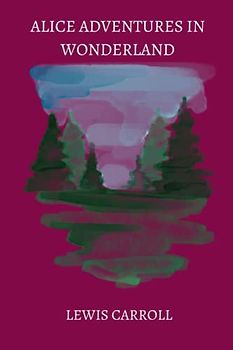 alice adventures in wonderland by Lewis Carroll