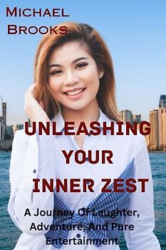 Unleashing Your Inner Zest: A Journey Of Laughter, Adventure, And Pure Entertainment