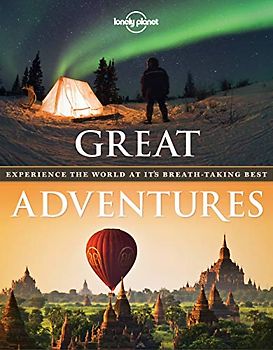 Great Adventures: Experience the World at its Breathtaking Best (Lonely Planet)