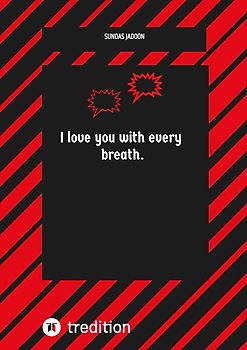Ich liebe dich in jedem Atemzug