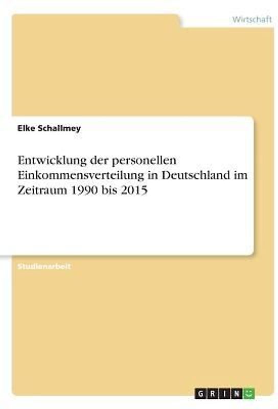 Entwicklung der personellen Einkommensverteilung in Deutschland im Zeitraum 1990 bis 2015