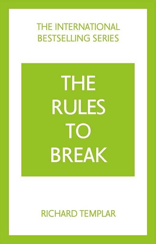 The Rules to Break: A personal code for living your life, your way (Richard Templar's Rules)