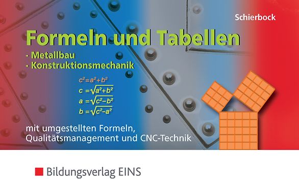 Formeln und Tabellen für metalltechnische Berufe / Formeln und Tabellen - Metallbau, Konstruktionsmechanik mit umgestellten Formeln, Qualitätsmanagement und CNC-Technik
