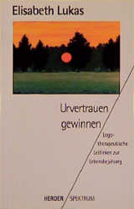 Urvertrauen gewinnen. Logotherapeutische Leitlinien zur Lebensbejahung