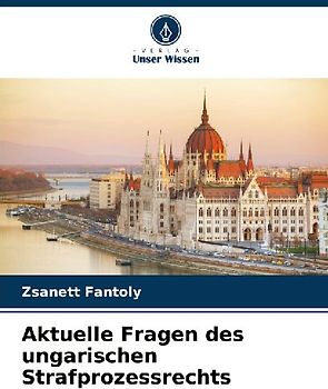 Aktuelle Fragen des ungarischen Strafprozessrechts