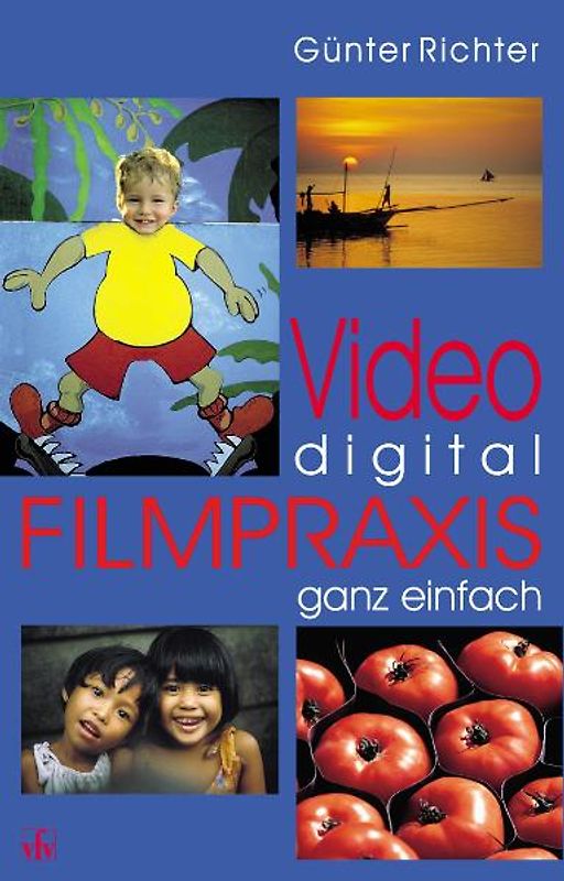 Video digital - Filmpraxis ganz einfach