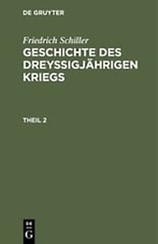 Friedrich Schiller: Geschichte des dreyßigjährigen Kriegs / Friedrich Schiller: Geschichte des dreyßigjährigen Kriegs. Theil 2