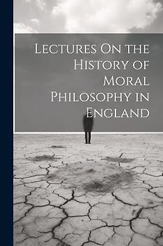 Lectures On the History of Moral Philosophy in England