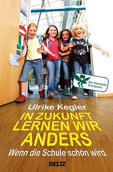 In Zukunft lernen wir anders. Wenn die Schule schön wird