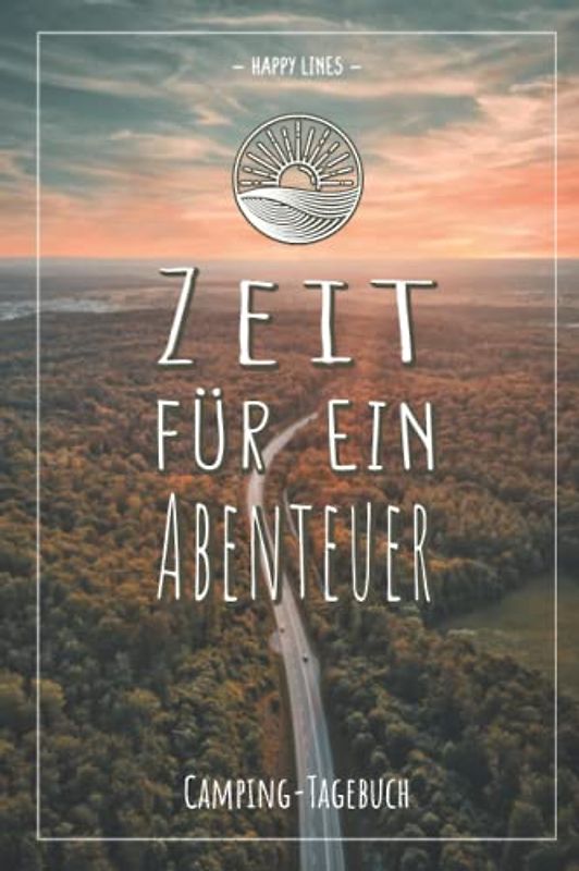Zeit für ein Abenteuer: Camping Logbuch und Reisetagebuch für deine schönsten Erinnerungen