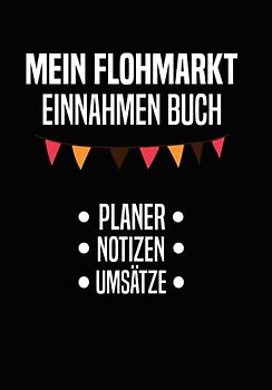 Mein Flohmarkt Einnahmen Buch - Planer, Notizen, Umsätze: Flohmarkt Einnahmen ganz einfach in deinem Flohmarkt Buch festhalten und verfolgen!