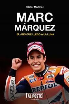 Marc Márquez: el año que llegó a la luna
