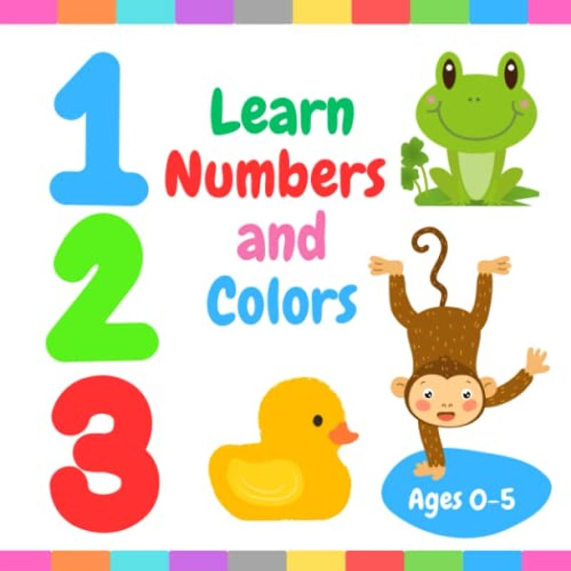 Learn Numbers and Colors: Simple Early Learning book for Toddlers and Kids Ages 2, 3, 4 & 5 for Kindergarten, Preschool, Homeschooling (Early learning and development books)