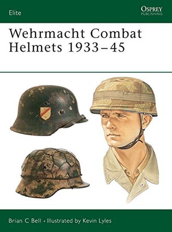 Wehrmacht Combat Helmets 1933-45 (Elite, Band 106)