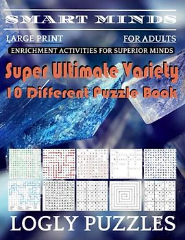 Smart Minds -Variety 10 Different Puzzle Book For Adults: Ultimate Variety Puzzles Large-Print Word Search, Word Maze .Word Spiral ,Word Angles, ... Crossword And Sudoku Easy , Medium And Hard