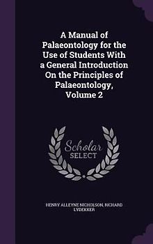 A Manual of Palaeontology for the Use of Students with a General Introduction on the Principles of Palaeontology, Volume 2
