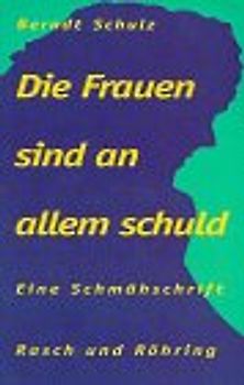 Die Frauen sind an allem schuld. Eine Schmähschrift