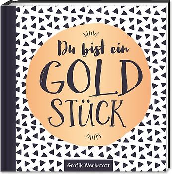 Du bist ein Goldstück