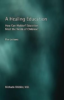 A Healing Education: How Can Waldorf Education Meet the Needs of Children?