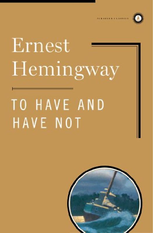 To Have and Have Not (Scribner Classics) - Ernest Hemingway