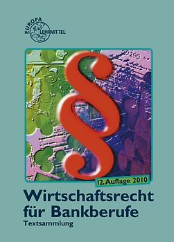 Wirtschaftsrecht für Bankberufe. Gesetze - Verordnungen - Vereinbarungen