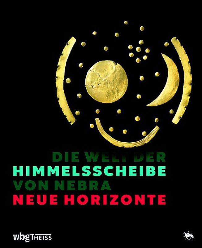 Die Welt der Himmelsscheibe von Nebra - Neue Horizonte