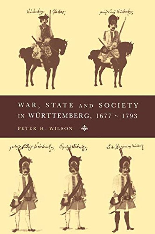 War, State and Society in Wurttemberg, 1677-1793 (Cambridge Studies in Early Modern History)