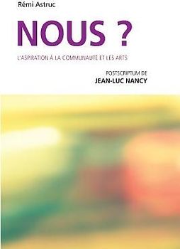 Nous? L'aspiration à la communauté et les arts: postscriptum de Jean-Luc Nancy