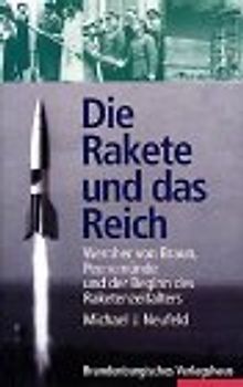 Die Rakete und das Reich. Wernher von Braun, Peenemünde und der Beginn des Raketenzeitalters
