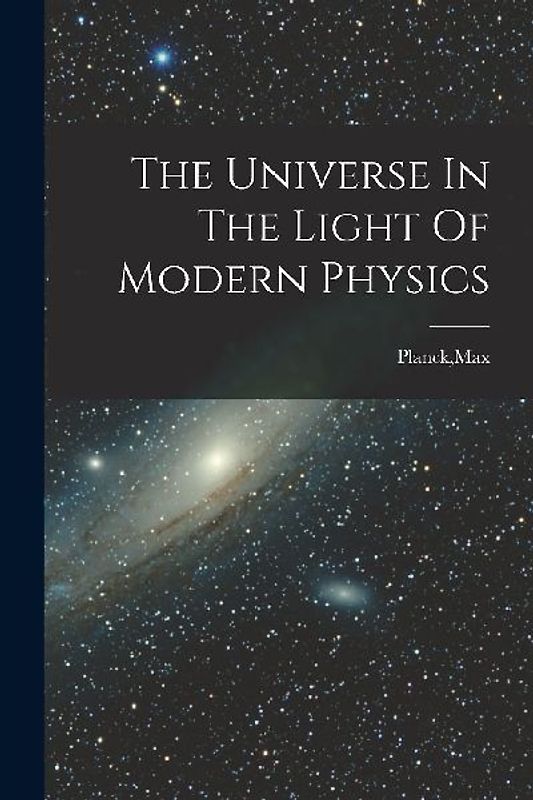 The Universe In The Light Of Modern Physics