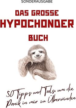 Das große Hypochonder Buch: 50 Tipps und Tools, um die Panik in mir zu Überwinden: über 200 Seiten NEU