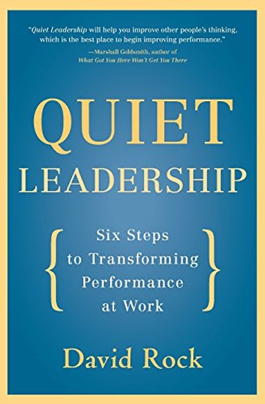 Quiet Leadership: Six Steps to Transforming Performance at Work