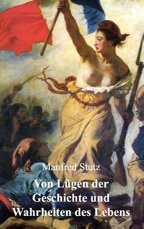 Von Lügen der Geschichte und Wahrheiten des Lebens