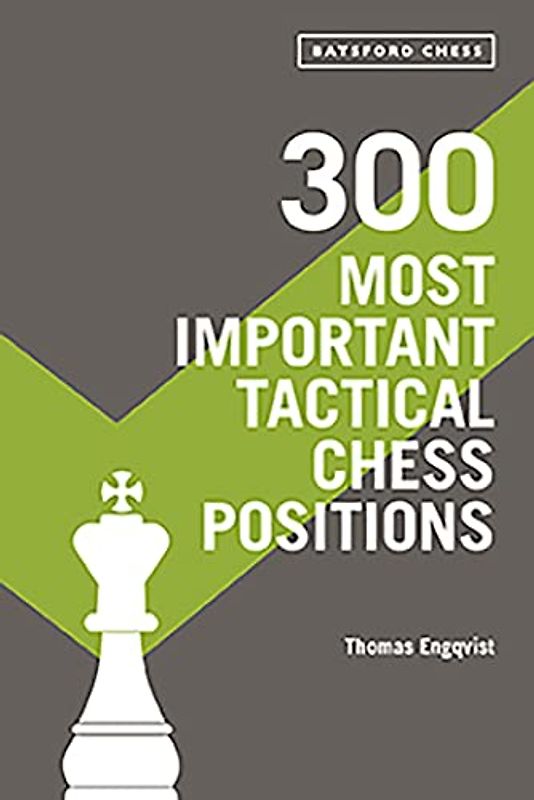 300 Most Important Tactical Chess Positions: Study Five a Week to Be a Better Chessplayer