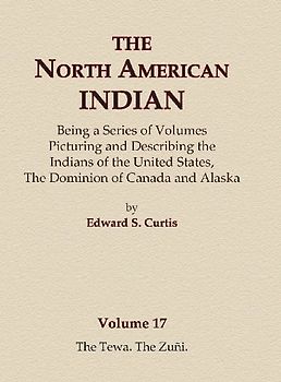 The North American Indian Volume 17 - The Tewa, The Zuni