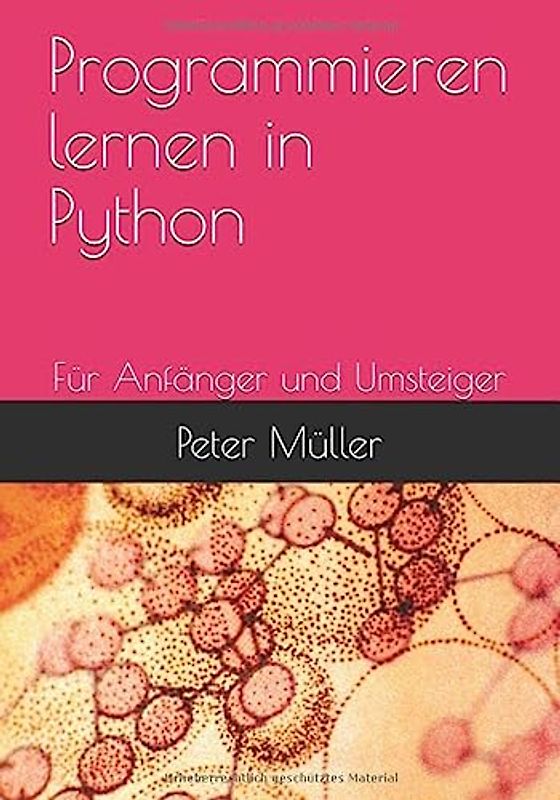 Programmieren lernen in Python: Für Anfänger, Umsteiger, Aufsteiger