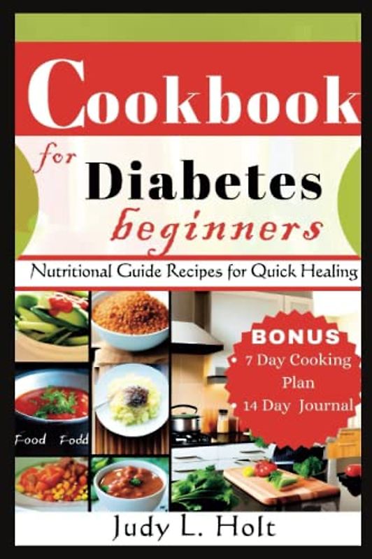 COOKBOOK FOR DIABETES BEGINNERS: NUTRITIONAL GUIDE RECIPES FOR QUICK HEALING (Healthy Lifestyle Cookbooks With Juicing & Smoothies)