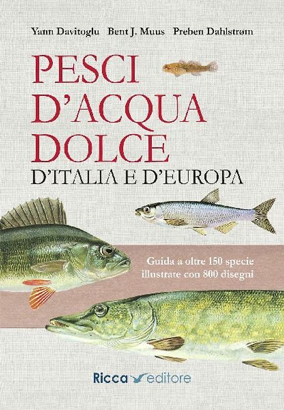 Pesci d'acqua dolce d'Italia e d'Europa. Guida a oltre 150 specie illustrate con 800 disegni