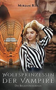 Wolfsprinzessin der Vampire: Die Belastungsgrenze (Buch 16)