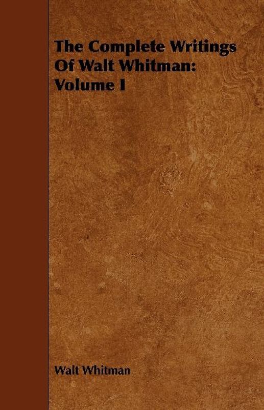 The Complete Writings Of Walt Whitman