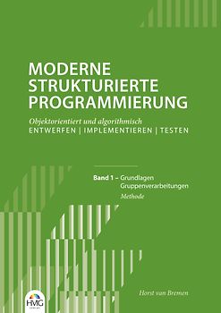 Moderne Strukturierte Programmierung / Band 1: Methode
