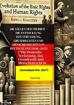 Die Säulen der Freiheit – Die Entwicklung von Verfassung, Grundrechten und Menschenrechten in Deutschland (1946–2025)