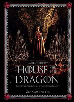 Game of Thrones: House of the Dragon: Inside the Creation of a Targaryen Dynasty